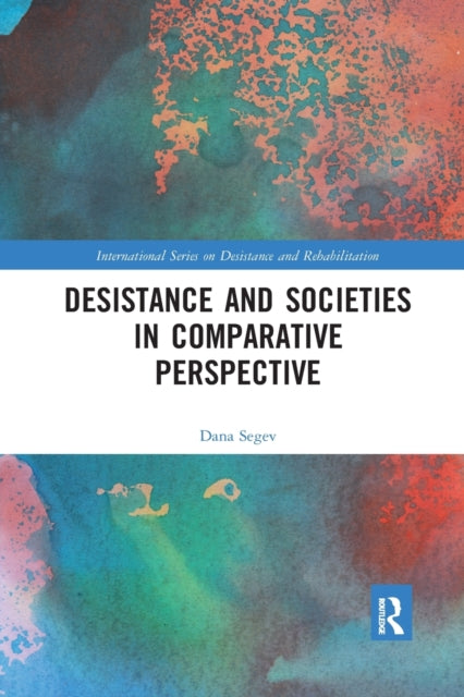 Book cover of: Desistance and Societies in Comparative Perspective. By: Dana Segev