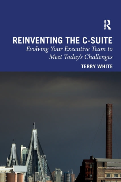 Book cover of: Reinventing the C-Suite. By: Terry White