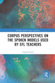 Book cover of: Corpus Perspectives on the Spoken Models used by EFL Teachers. By: Angela Farrell
