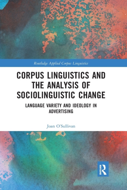 Book cover of: Corpus Linguistics and the Analysis of Sociolinguistic Change. By: Joan OSullivan