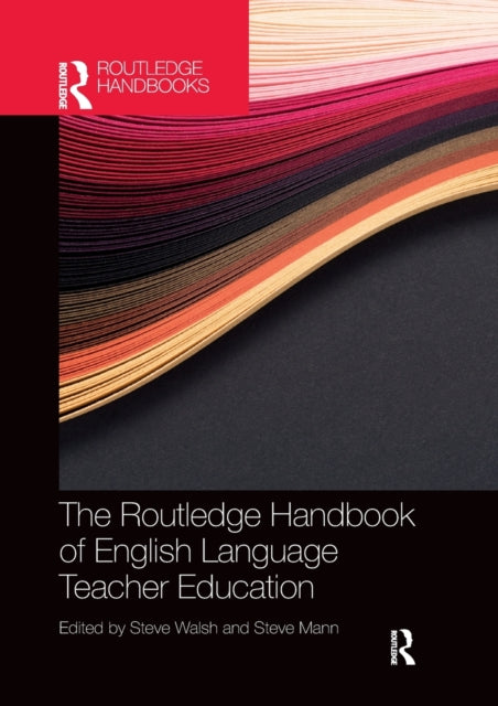 Book cover of: Routledge Handbook of English Language Teacher Education. By: Steve Walsh