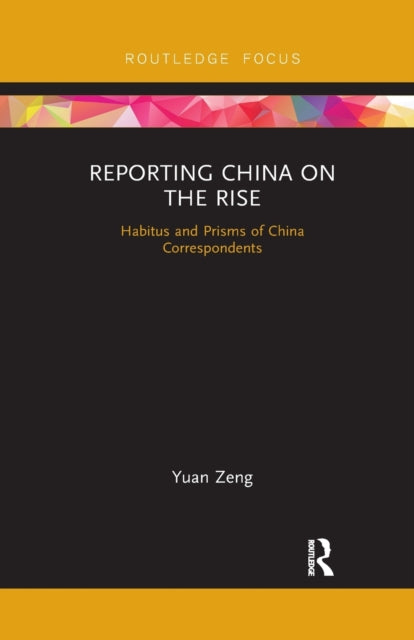Book cover of: Reporting China on the Rise. By: Yuan Zeng