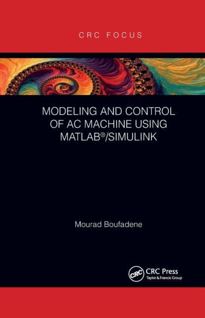 Book cover of: Modeling and Control of AC Machine using MATLAB®/SIMULINK. By: Mourad Boufadene