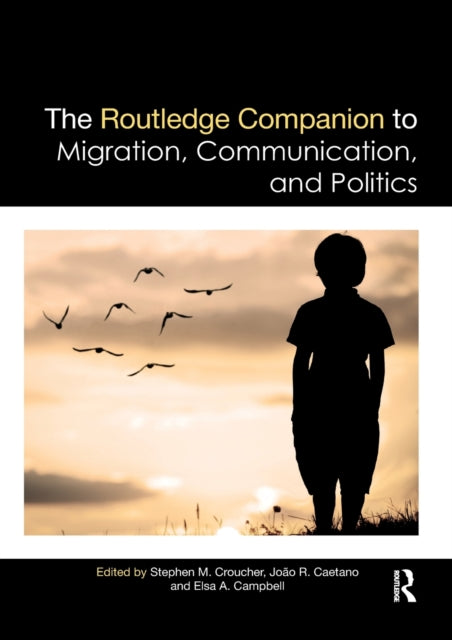 Book cover of: Routledge Companion to Migration, Communication, and Politics. By: Stephen Michael Croucher