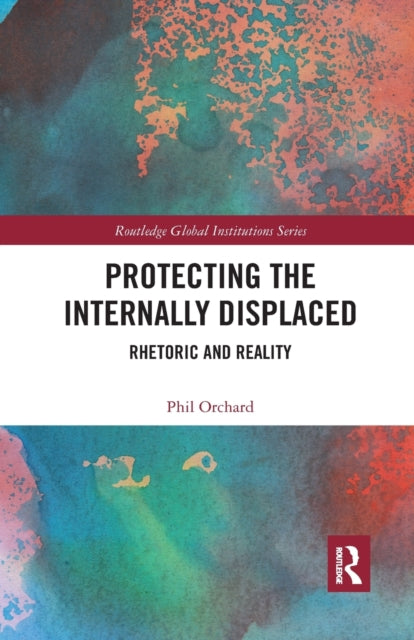 Book cover of: Protecting the Internally Displaced. By: Phil Orchard