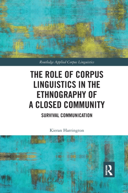 Book cover of: Role of Corpus Linguistics in the Ethnography of a Closed Community. By: Kieran Harrington