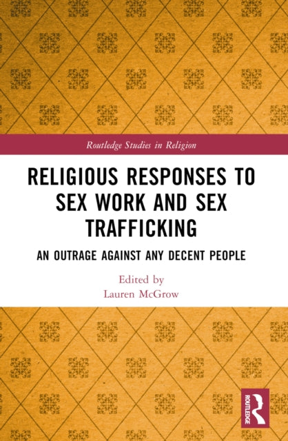 Book cover of: Religious Responses to Sex Work and Sex Trafficking. By: Lauren McGrow