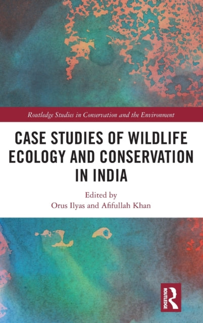 Book cover of: Case Studies of Wildlife Ecology and Conservation in India. By: Orus Ilyas