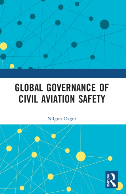 Book cover of: Global Governance of Civil Aviation Safety. By: Nilgun Ozgur