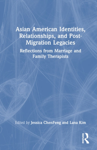 Book cover of: Asian American Identities, Relationships, and Post-Migration Legacies. By: Jessica Chenfeng
