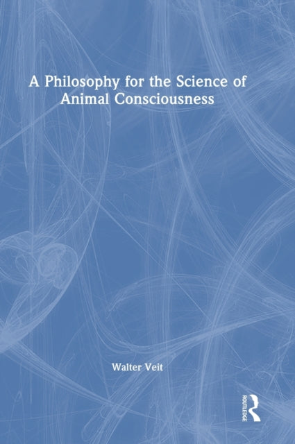 Book cover of: Philosophy for the Science of Animal Consciousness. By: Walter Veit