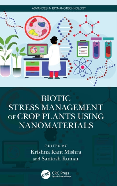 Book cover of: Biotic Stress Management of Crop Plants using Nanomaterials. By: Krishna Kant Mishra