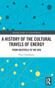 Book cover of: History of the Cultural Travels of Energy. By: Peter Hjertholm