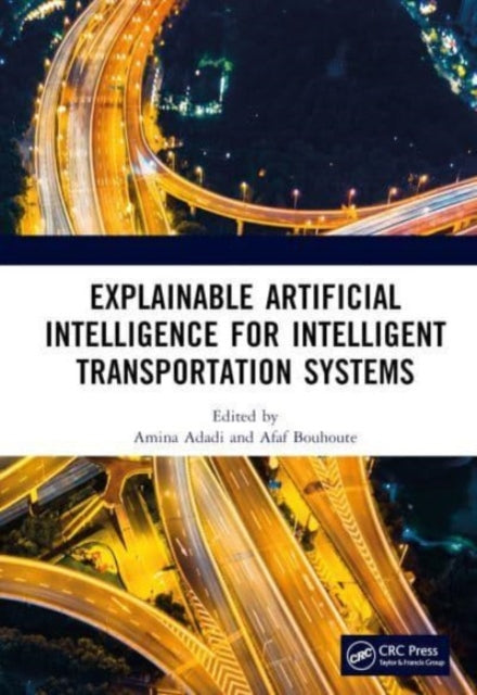 Book cover of: Explainable Artificial Intelligence for Intelligent Transportation Systems. By: Afaf Bouhoute