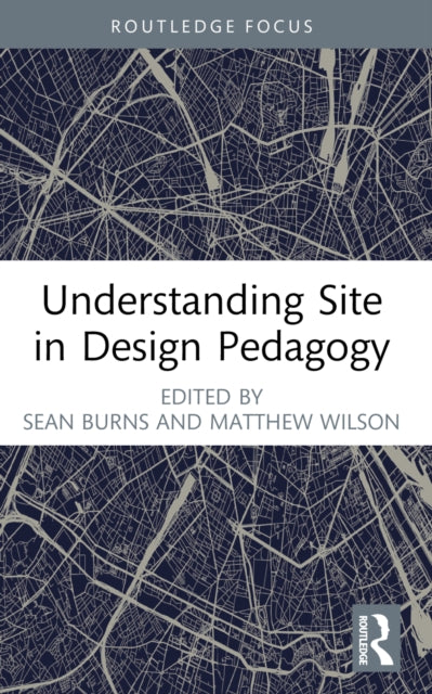 Book cover of: Understanding Site in Design Pedagogy. By: Sean Burns