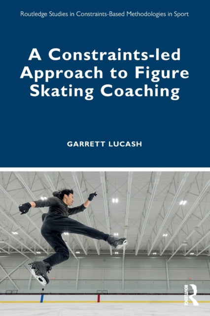 Book cover of: Constraints-led Approach to Figure Skating Coaching. By: Garrett Lucash