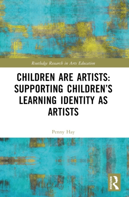 Book cover of: Children are Artists: Supporting Children’s Learning Identity as Artists
