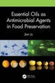 Book cover of: Essential Oils as Antimicrobial Agents in Food Preservation. By: Jian Ju
