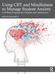 Book cover of: Using CBT and Mindfulness to Manage Student Anxiety. By: Katelyn Oellerich