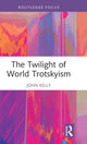 Book cover of: Twilight of World Trotskyism. By: Kelly, John E.