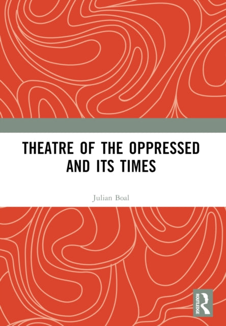 Book cover of: Theatre of the Oppressed and its Times. By: Julián Boal