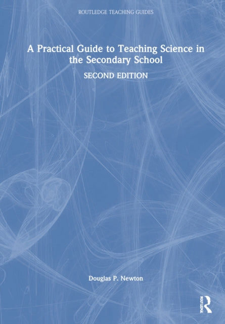 Book cover of: Practical Guide to Teaching Science in the Secondary School. By: Douglas P. Newton