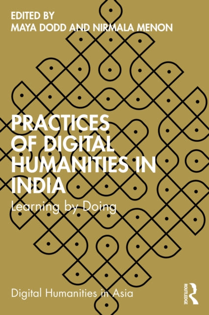 Book cover of: Practices of Digital Humanities in India. By: Maya Dodd