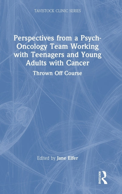 Book cover of: Perspectives from a Psych-Oncology Team Working with Teenagers and Young Adults with Cancer. By: Jane Elfer