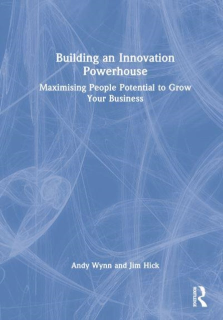 Book cover of: Building an Innovation Powerhouse. By: Andy Wynn