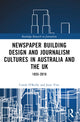 Book cover of: Newspaper Building Design and Journalism Cultures in Australia and the UK: 1855–2010. By: Carole A. OReilly