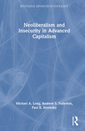 Neoliberalism and Insecurity in Advanced Capitalism