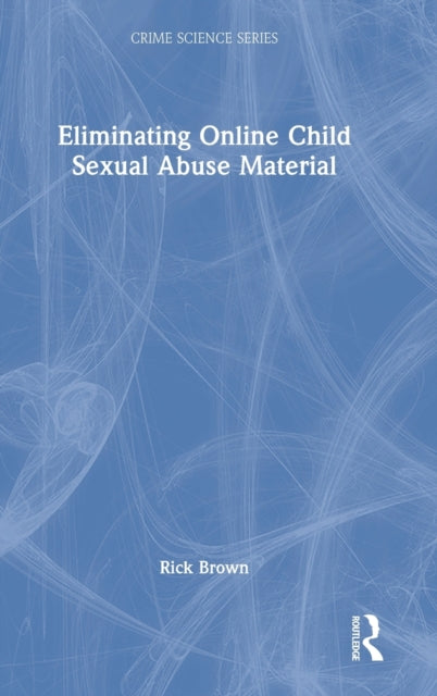 Book cover of: Eliminating Online Child Sexual Abuse Material. By: Rick Brown