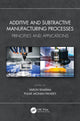 Book cover of: Additive and Subtractive Manufacturing Processes. By: Varun Sharma