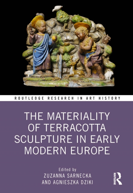 Book cover of: Materiality of Terracotta Sculpture in Early Modern Europe. By: Zuzanna Sarnecka