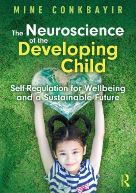 Book cover of: Neuroscience of the Developing Child. By: Mine Conkbayir