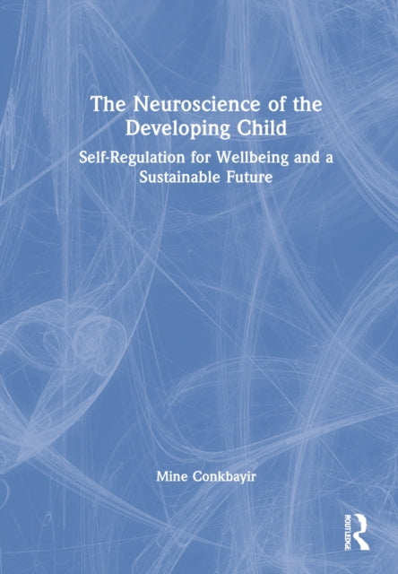 Book cover of: Neuroscience of the Developing Child. By: Mine Conkbayir