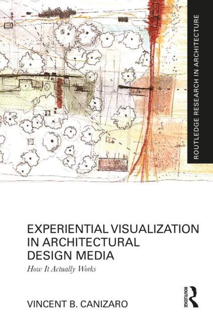 Book cover of: Experiential Visualization in Architectural Design Media. By: Vincent B. Canizaro