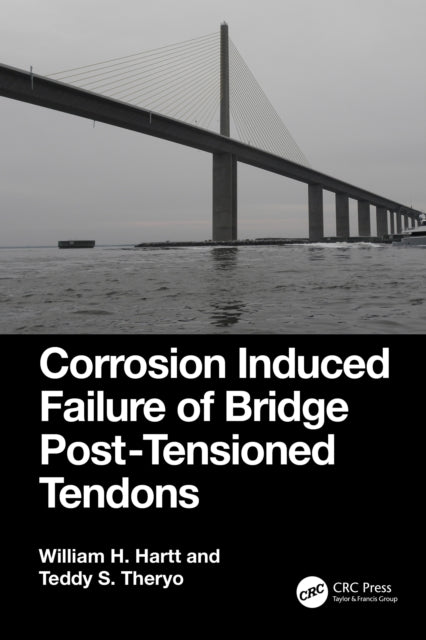 Book cover of: Corrosion Induced Failure of Bridge Post-Tensioned Tendons. By: William H. Hartt