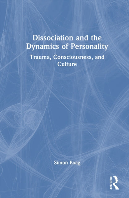 Book cover of: Dissociation and the Dynamics of Personality. By: Simon Boag