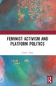 Book cover of: Feminist Activism and Platform Politics. By: Verity Anne Trott