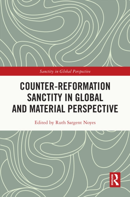 Book cover of: Counter-Reformation Sanctity in Global and Material Perspective. By: Ruth Sargent Noyes