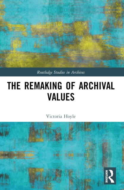 Book cover of: Remaking of Archival Values. By: Victoria Hoyle