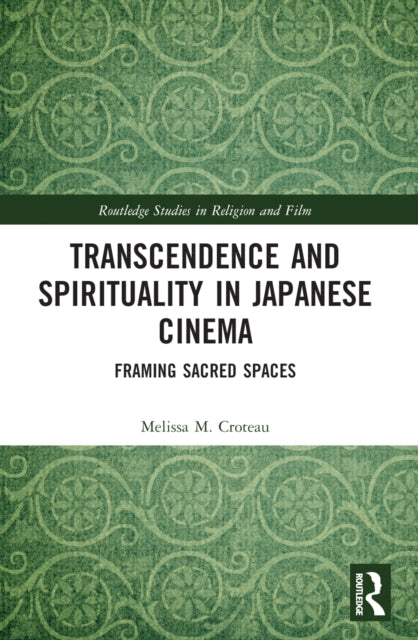 Book cover of: Transcendence and Spirituality in Japanese Cinema. By: Melissa Croteau