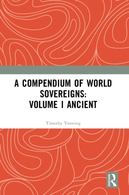 A Compendium of World Sovereigns: Volume I Ancient