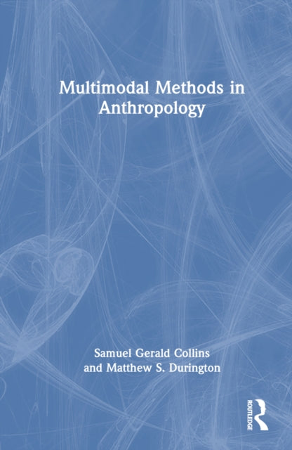 Book cover of: Multimodal Methods in Anthropology. By: Samuel Gerald Collins