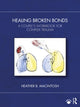Book cover of: Healing Broken Bonds. By: Heather B. MacIntosh