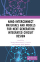 Book cover of: Nano-Interconnect Materials and Models for Next Generation Integrated Circuit Design. By: Sandip Bhattacharya