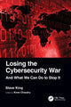 Book cover of: Losing the Cybersecurity War. By: Steve King
