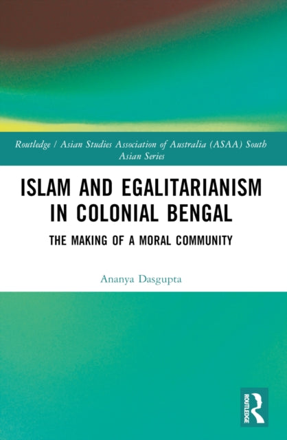 Book cover of: Islam and Egalitarianism in Colonial Bengal. By: Ananya Dasgupta