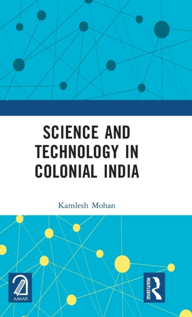 Book cover of: Science and Technology in Colonial India. By: Kamlesh Mohan